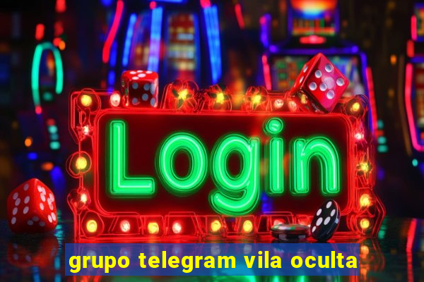 grupo telegram vila oculta